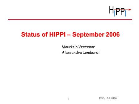 CSC, 13.9.2006 1 Status of HIPPI – September 2006 Maurizio Vretenar Alessandra Lombardi.