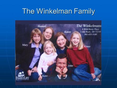 The Winkelman Family. FamilyLife (A Division of Campus Crusade for Christ) FamilyLife is a division of CCC located in Little Rock, Arkansas directed by.