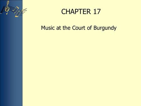 CHAPTER 17 Music at the Court of Burgundy. Western Europe in the fifteenth century The face of Europe, at least with respect to what constituted a country,