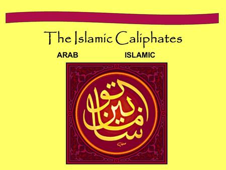 The Islamic Caliphates ARABISLAMIC. Historic Period Review Ancient Period Classical Period Post-Classical Period.