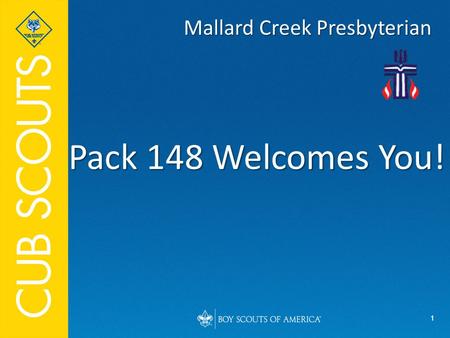1 Pack 148 Welcomes You! Mallard Creek Presbyterian.