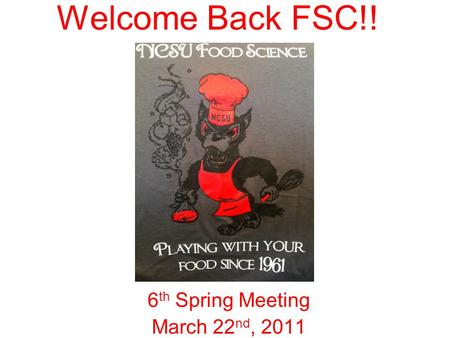Welcome Back FSC!! 6 th Spring Meeting March 22 nd, 2011.