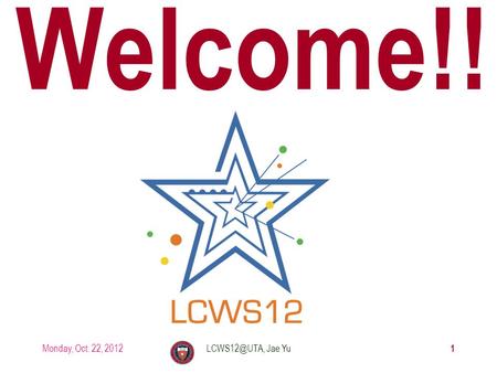 Welcome!! Monday, Oct. 22, 2012 1 Jae Yu.
