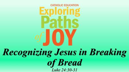 Recognizing Jesus in Breaking of Bread Luke 24:30-31