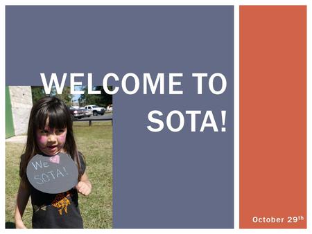 October 29 th WELCOME TO SOTA!. MEETING OVERVIEW -SOTA Fall Festival Success! -Fleeces and Hoodies -End of the Semester Banquet -Gator Nights -Upcoming.