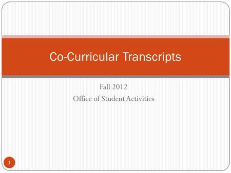 Fall 2012 Office of Student Activities Co-Curricular Transcripts 1.