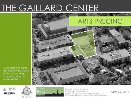 CHARLESTON GAILLARD CENTER ARTS PRECINCT 04.25.2012 ARTS PRECINCT … designed to bring the arts into the public realm by creating a civic destination for.