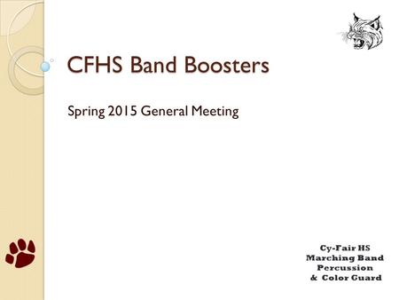 CFHS Band Boosters Spring 2015 General Meeting. Agenda Who are the Boosters Spring information About the Board Fundraising What do we do Mr. Veenstra.