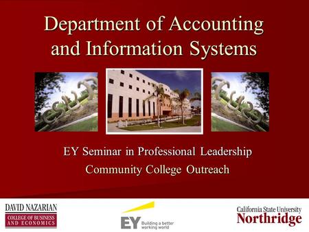 1 Department of Accounting and Information Systems EY Seminar in Professional Leadership Community College Outreach.