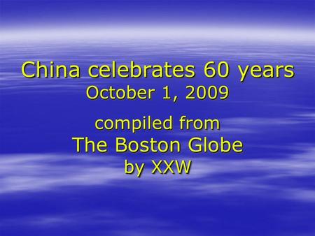 China celebrates 60 years October 1, 2009 compiled from The Boston Globe by XXW.