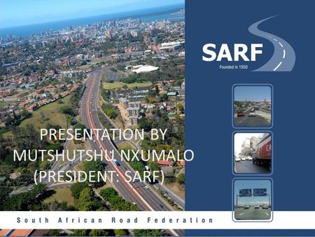 PRESENTATION BY MUTSHUTSHU NXUMALO (PRESIDENT: SARF)–
