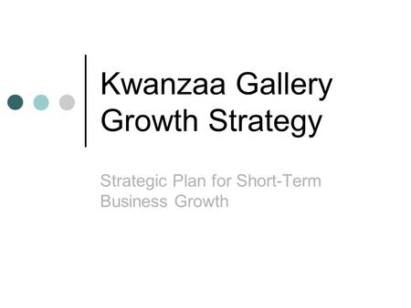Kwanzaa Gallery Growth Strategy Strategic Plan for Short-Term Business Growth.