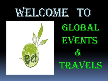 Welcome to GLOBAL EVENTS & TRAVELS. Who we are ? Global Events & Travels has been providing a professional and personalized service as venue finders,