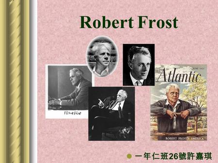 Robert Frost 一年仁班26號許嘉琪.