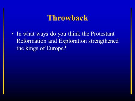 Throwback In what ways do you think the Protestant Reformation and Exploration strengthened the kings of Europe?