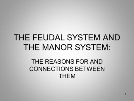 THE FEUDAL SYSTEM AND THE MANOR SYSTEM: THE REASONS FOR AND CONNECTIONS BETWEEN THEM 1.