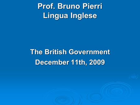 Prof. Bruno Pierri Lingua Inglese The British Government December 11th, 2009.