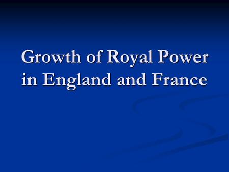 Growth of Royal Power in England and France