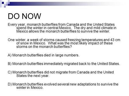DO NOW Every year, monarch butterflies from Canada and the United States spend the winter in central Mexico. The dry and mild climate in Mexico allows.