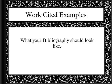 What your Bibliography should look like.