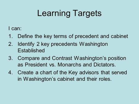 Learning Targets I can: Define the key terms of precedent and cabinet