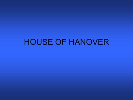 HOUSE OF HANOVER. Succeeded the last Stuart monarch Anne I in 1714. They are descended from Elizabeth, daughter of the Stuart king James I, and her.
