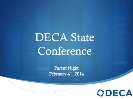 DECA State Conference Parent Night February 4 th, 2014.