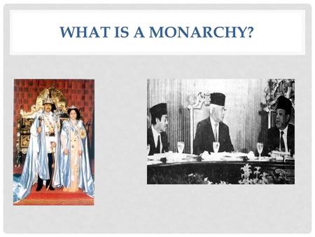 WHAT IS A MONARCHY?. A monarchy is a government with a monarch, a man or woman who is the sole head of state and holds office for life. (Commonly called.