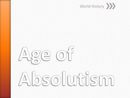 World History Age of Absolutism.