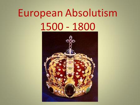 European Absolutism 1500 - 1800.