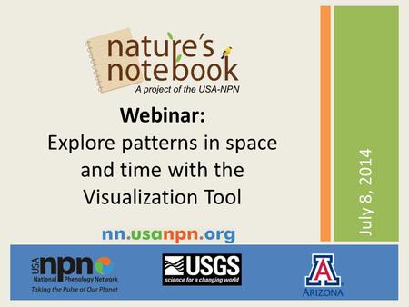 July 8, 2014 Webinar: Explore patterns in space and time with the Visualization Tool.