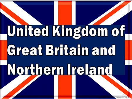 United Kingdom of Great Britain and Northern Ireland.