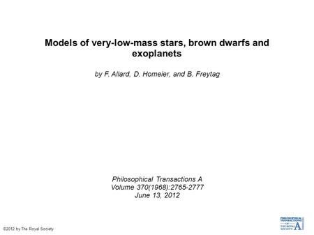 Models of very-low-mass stars, brown dwarfs and exoplanets by F. Allard, D. Homeier, and B. Freytag Philosophical Transactions A Volume 370(1968):2765-2777.