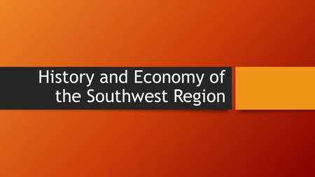 History and Economy of the Southwest Region. How did the environment of the southwest affect the American Indians who lived there? Early cultures adapted.