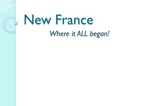 New France Where it ALL began!.