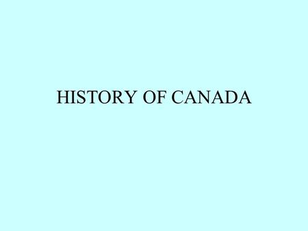 HISTORY OF CANADA. The Pre-French Years Viking settlements John Cabot - sailed from Bristol, in an attempt to find a trade route for King Henry VII to.