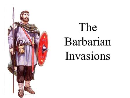 The Barbarian Invasions. Invasion Rome and Persia threatened by nomadic migrations in the 300’s. – Rome Huns Germanic peoples Germans take over the Western.
