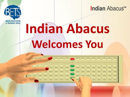 Indian Abacus Welcomes You. “Customer - First & Always”