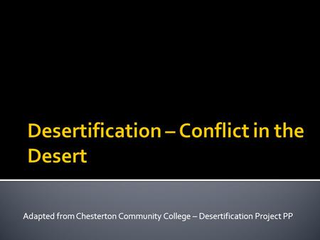 Adapted from Chesterton Community College – Desertification Project PP.