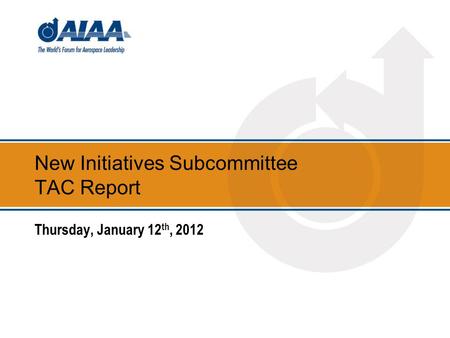 New Initiatives Subcommittee TAC Report Thursday, January 12 th, 2012.