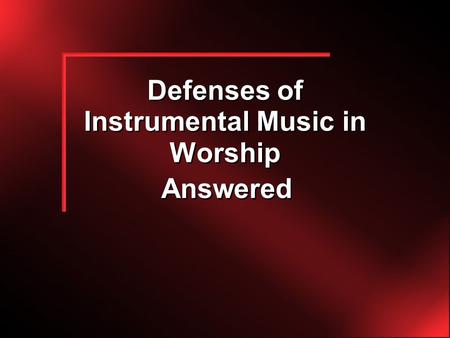 Defenses of Instrumental Music in Worship Answered.