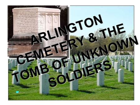 ARLINGTON CEMETERY & THE TOMB OF UNKNOWN SOLDIERS