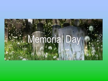 What is Memorial Day? It is a special day to remember and honor soldiers who died, especially those who died while fighting in a war Memorial Day is a.