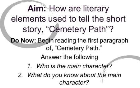 Do Now: Begin reading the first paragraph of, “Cemetery Path.”