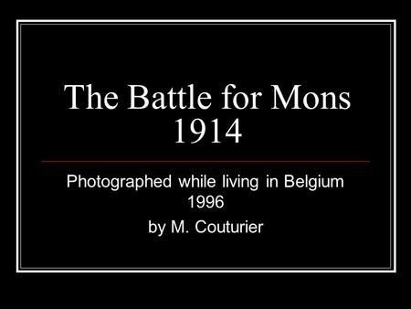 The Battle for Mons 1914 Photographed while living in Belgium 1996 by M. Couturier.
