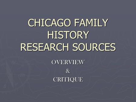 CHICAGO FAMILY HISTORY RESEARCH SOURCES OVERVIEW&CRITIQUE.