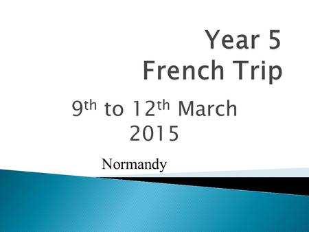 9 th to 12 th March 2015 Normandy. Normandy – Bayeux and the coast.