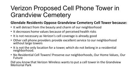 Verizon Proposed Cell Phone Tower in Grandview Cemetery Glendale Residents Oppose Grandview Cemetery Cell Tower because: It will detract from the beauty.