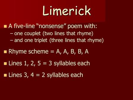 Limerick A five-line “nonsense” poem with: