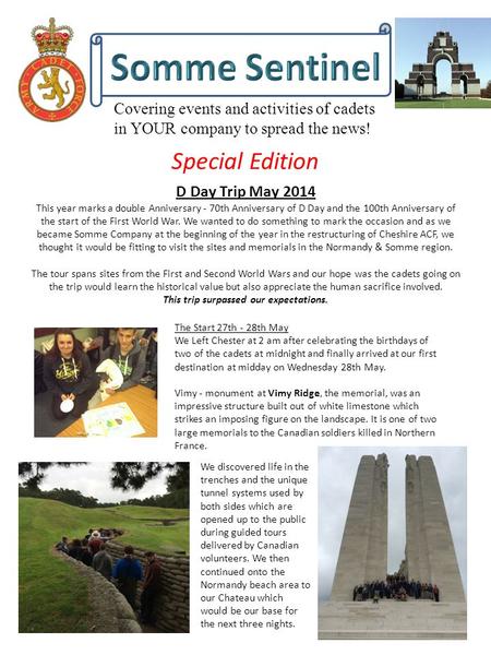 Covering events and activities of cadets in YOUR company to spread the news! Special Edition D Day Trip May 2014 This year marks a double Anniversary -